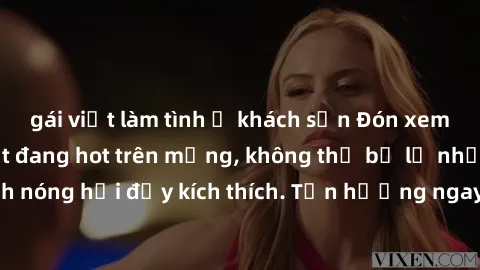 gái việt làm tình ở khách sạn Đón xem phim sex mới nhất đang hot trên mạng, không thể bỏ lỡ những cảnh nóng hổi đầy kích thích. Tận hưởng ngay trước khi bị xoá chóng mặt!